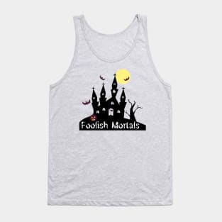 Foolish Mortals Tank Top